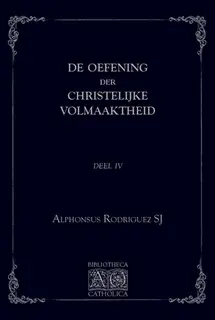 Rodriguez, Oefening der Christelijke volmaaktheid, IV